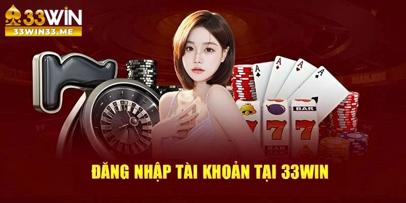 Đăng nhập 33Win, hội viên nhận về nhiều ưu đãi