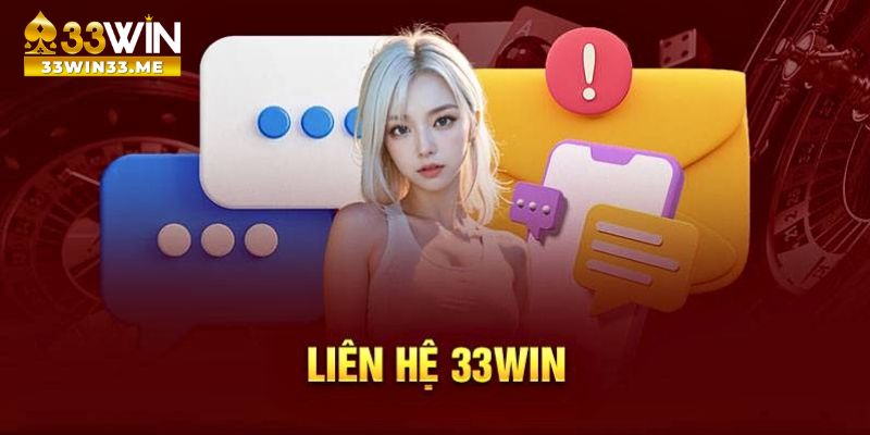 Liên hệ 33WIN - Hỗ trợ nhanh chóng chăm sóc khách hàng 24/7